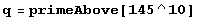 q = primeAbove[145^10]