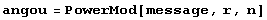 angou = PowerMod[message, r, n]