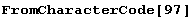 FromCharacterCode[97]