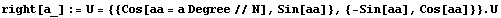 right[a_] := U = {{Cos[aa = a Degree//N], Sin[aa]}, {-Sin[aa], Cos[aa]}} . U