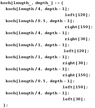 RowBox[{RowBox[{koch[length_, depth_], :=, RowBox[{(, 
, RowBox[{koch[length/4, depth - 1], ;, ... p;           , left[30], ;}], 
, )}]}], ;}]