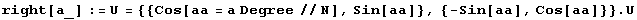 right[a_] := U = {{Cos[aa = a Degree//N], Sin[aa]}, {-Sin[aa], Cos[aa]}} . U