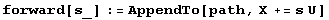 forward[s_] := AppendTo[path, X += s U]