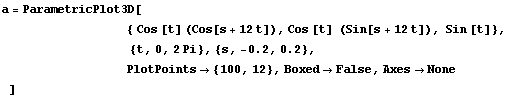 a = ParametricPlot3D[
           &nbs ... p;       PlotPoints -> {100, 12}, Boxed -> False, Axes -> None
]