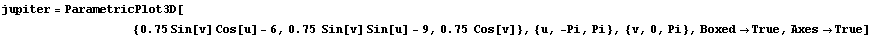 jupiter = ParametricPlot3D[
          &nbs ... Sin[v] Sin[u] - 9, 0.75  Cos[v]}, {u, -Pi, Pi}, {v, 0, Pi}, Boxed -> True, Axes -> True]