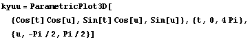 kyuu = ParametricPlot3D[{Cos[t] Cos[u], Sin[t] Cos[u], Sin[u]}, {t, 0, 4Pi}, {u, -Pi/2, Pi/2}]